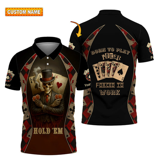 Unisex Shirt - Custom Poker Lover Shirt, Hold 'Em Born To Play Poker Forced To Work