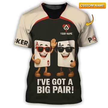 Unisex Shirt - Custom Poker Lover Shirt, I Have Got A Big Pair